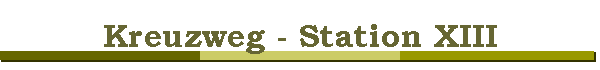 Kreuzweg - Station XIII
